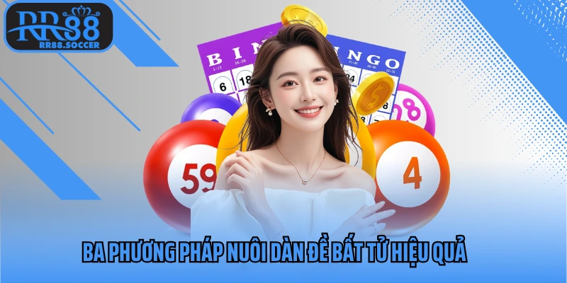 Ba phương pháp nuôi dàn đề bất tử hiệu quả 