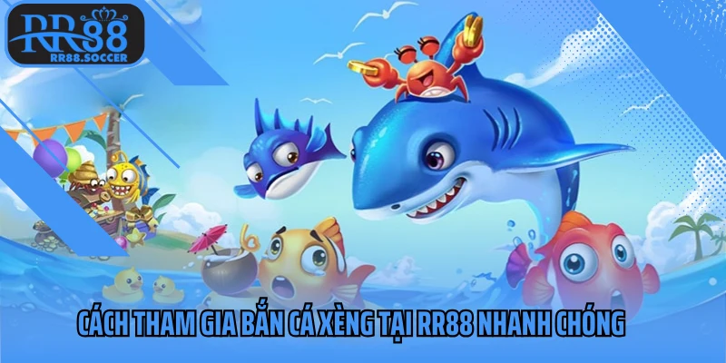 Cách tham gia bắn cá xèng nhanh chóng