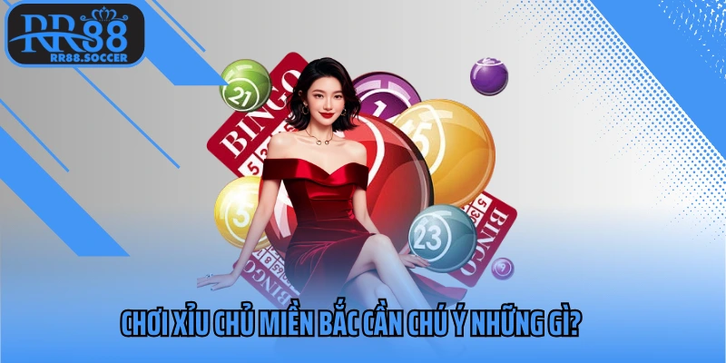 Chơi xỉu chủ miền Bắc cần chú ý những gì?