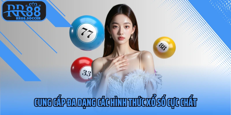 Cung cấp đa dạng các hình thức xổ số cực chất