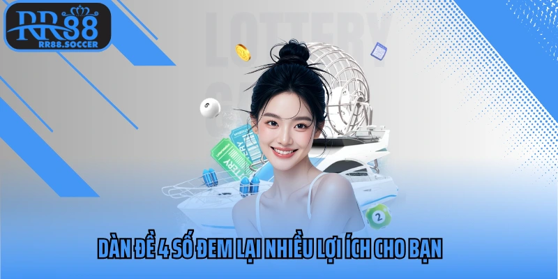 Dàn đề 4 số đem lại nhiều lợi ích cho bạn