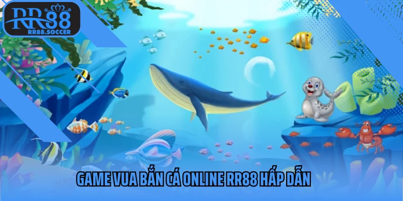 Game vua bắn cá online hấp dẫn đáng trải nghiệm