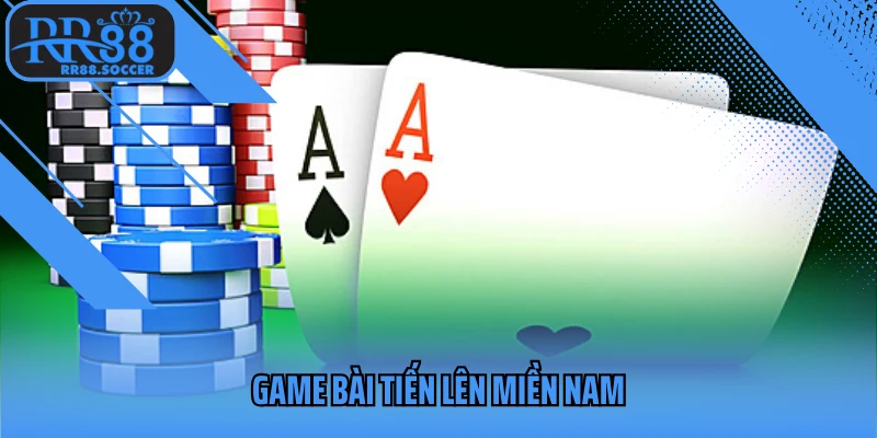 game bài tiến lên miền Nam