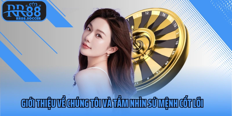 Giới thiệu về chúng tôi và tầm nhìn sứ mệnh cốt lõi