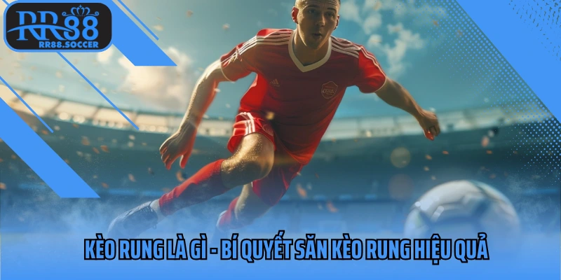 kèo rung là gì