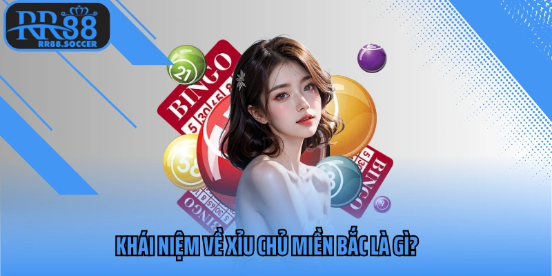 Khái niệm về xỉu chủ miền Bắc là gì?