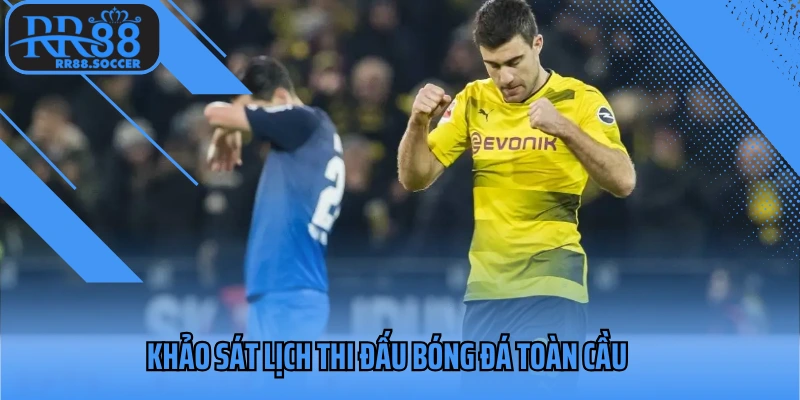Khảo sát lịch thi đấu bóng đá toàn cầu