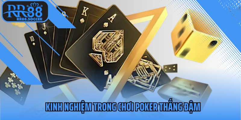 Kinh nghiệm trong chơi poker thắng đậm