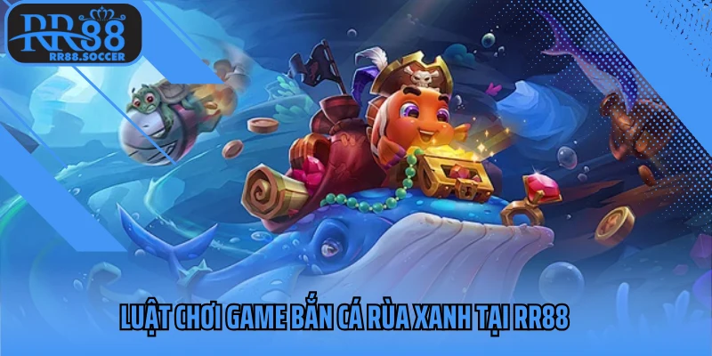 Luật chơi game bắn cá rùa xanh