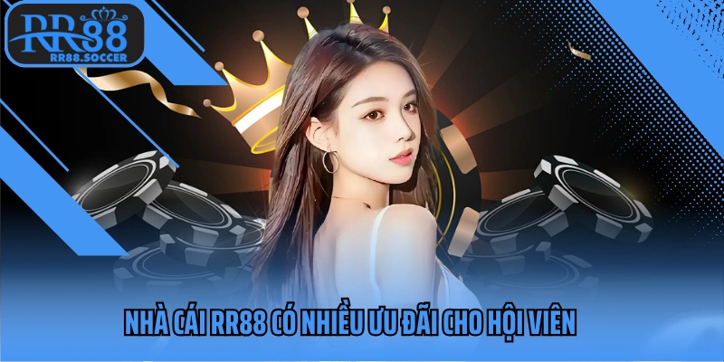 Nhà cái RR88 có nhiều ưu đãi cho hội viên