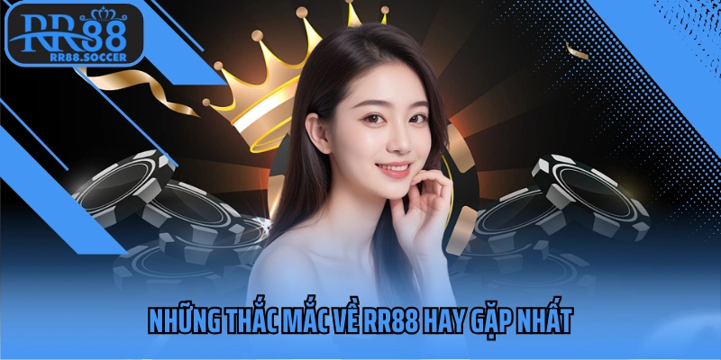 Những thắc mắc về RR88 hay gặp nhất