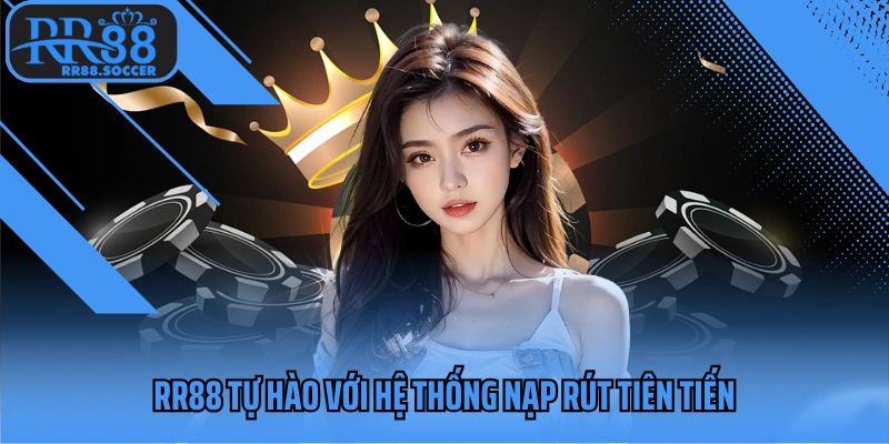RR88 tự hào với hệ thống nạp rút tiên tiến