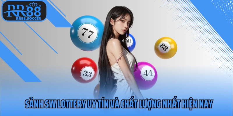 Sảnh SW Lottery uy tín và chất lượng nhất hiện nay
