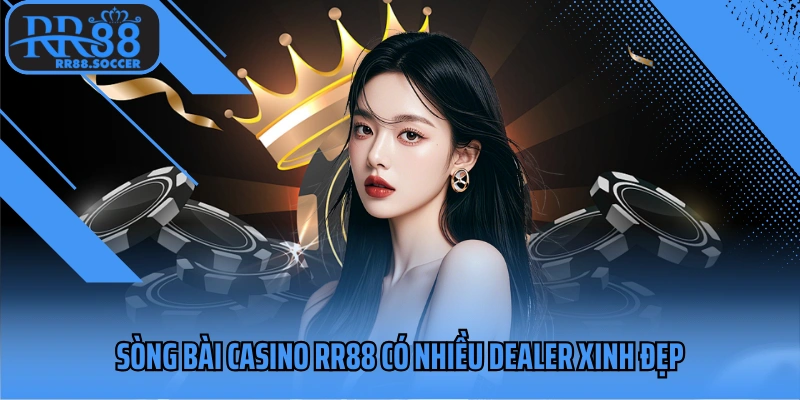 Sòng bài casino RR88 có nhiều dealer xinh đẹp