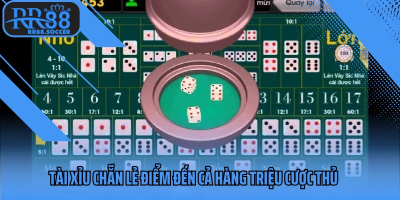 Tài xỉu chẵn lẻ điểm đến cả hàng triệu cược thủ