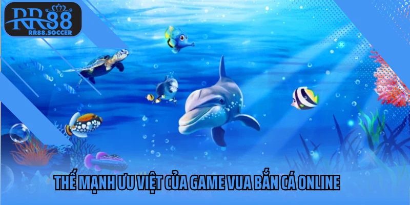 Những thế mạnh ưu việt của game vua bắn cá online