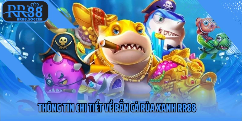 Thông tin chi tiết về bắn cá rùa xanh RR88