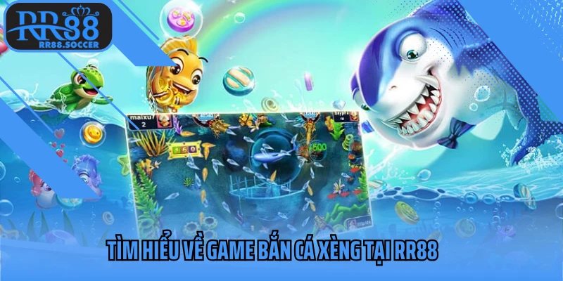 Tìm hiểu về game bắn cá xèng