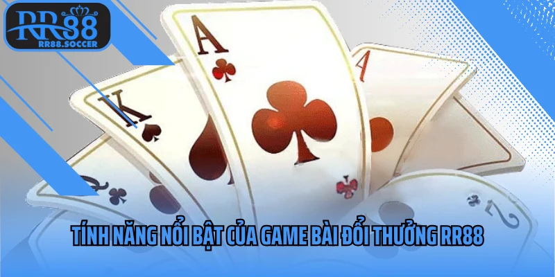 Tính năng nổi bật của game bài đổi thưởng RR88