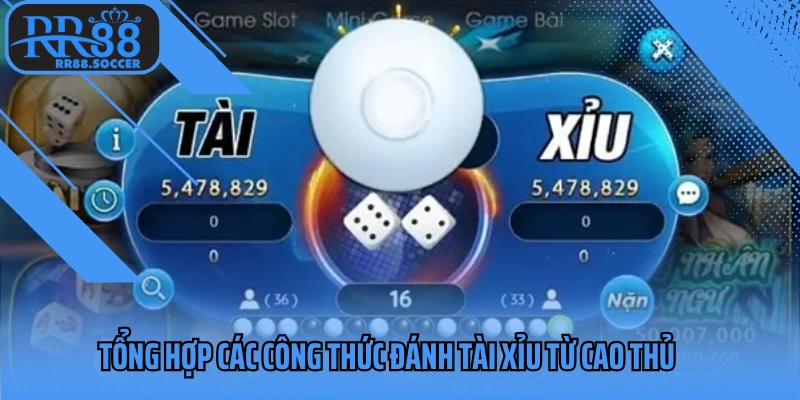 Tổng hợp các công thức đánh tài xỉu từ cao thủ