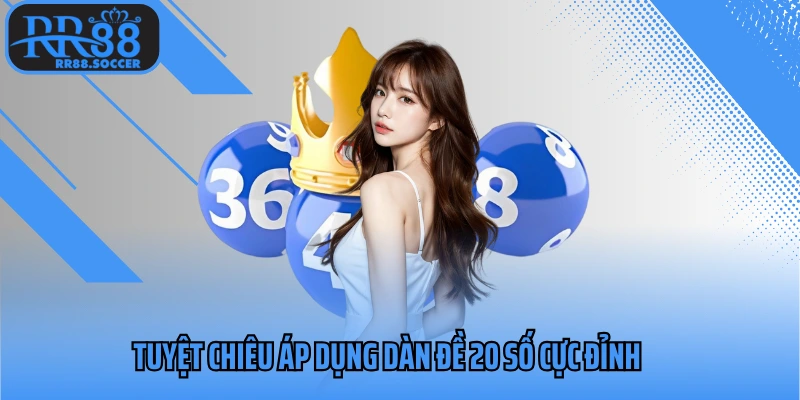 Tuyệt chiêu áp dụng dàn đề 20 số cực đỉnh