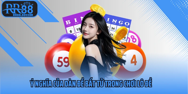Ý nghĩa của dàn đề bất tử trong chơi lô đề